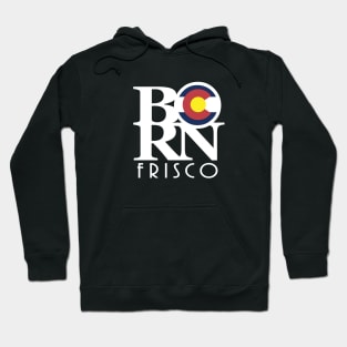 BORN Frisco Colorado! Hoodie